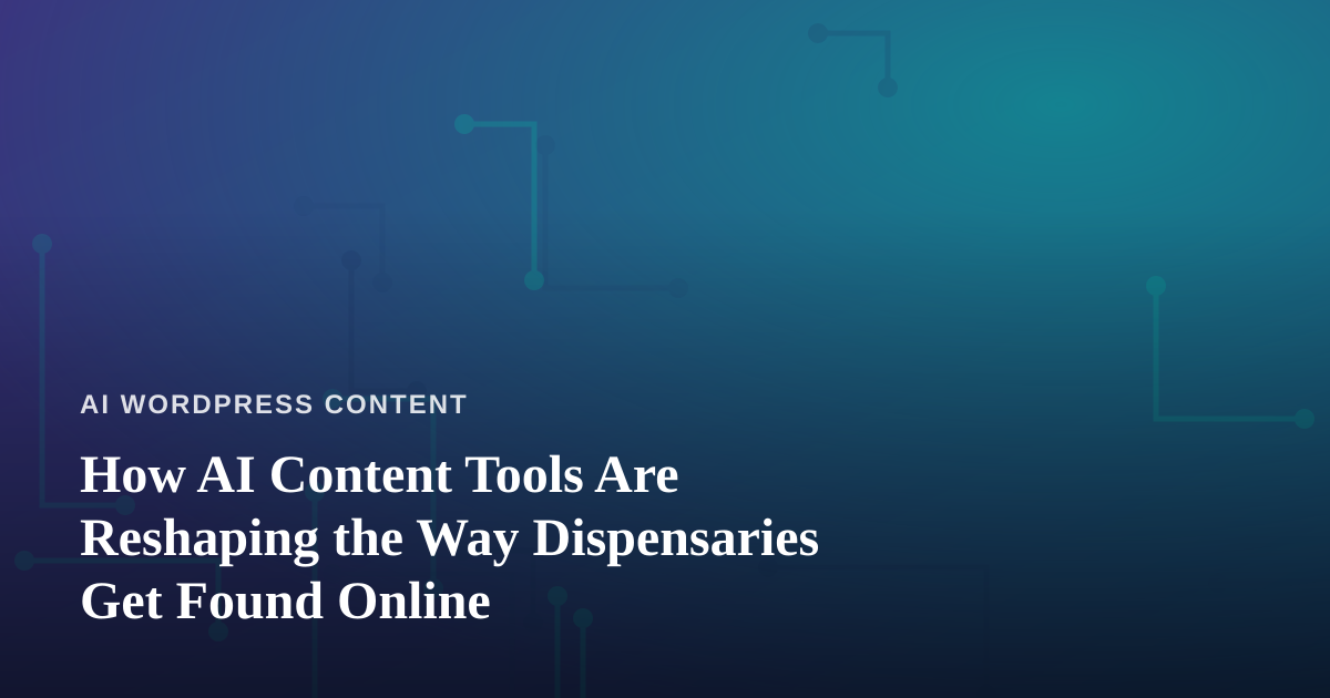 How AI Content Tools Are Reshaping the Way Dispensaries Get Found Online