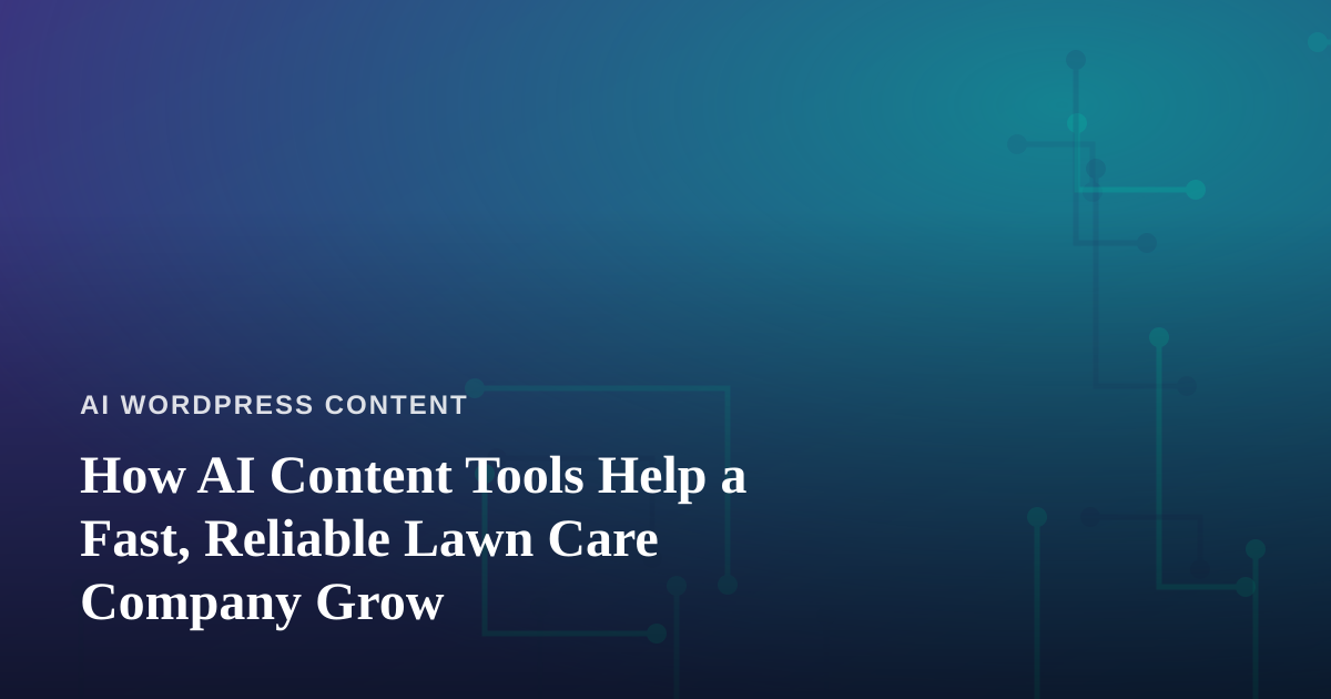 How AI Content Tools Help a Fast, Reliable Lawn Care Company Grow