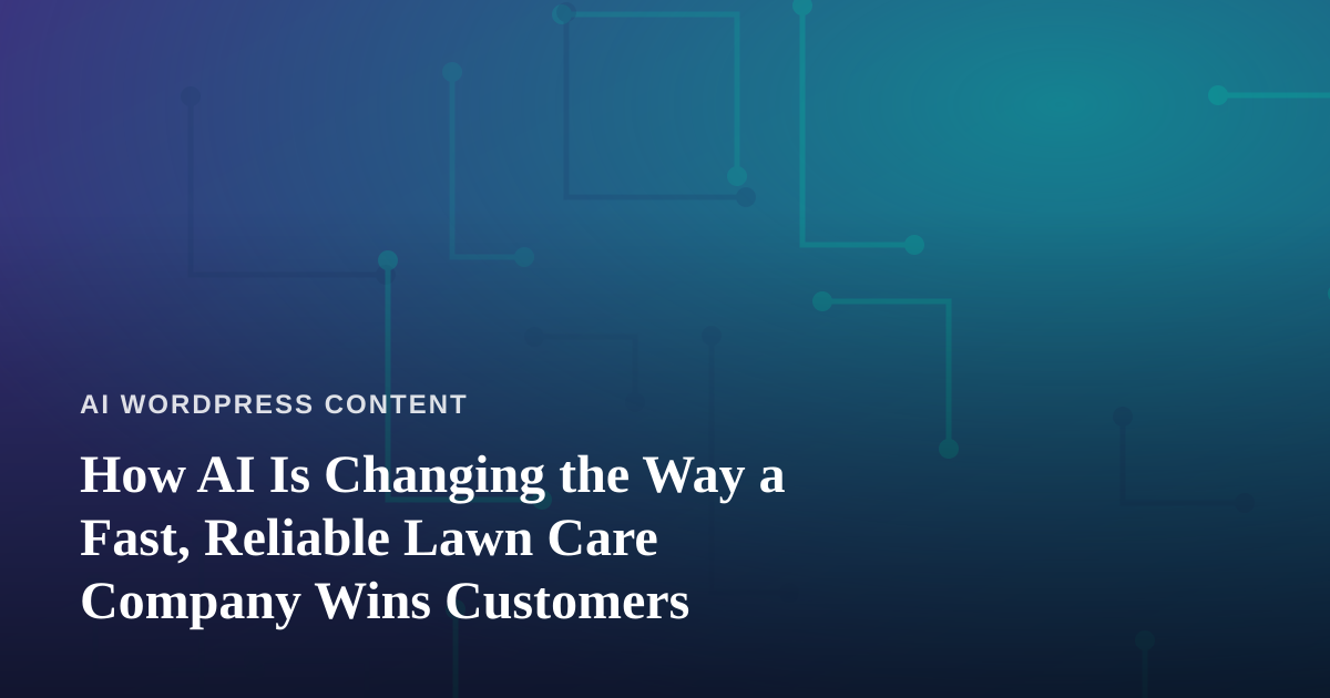 How AI Is Changing the Way a Fast, Reliable Lawn Care Company Wins Customers