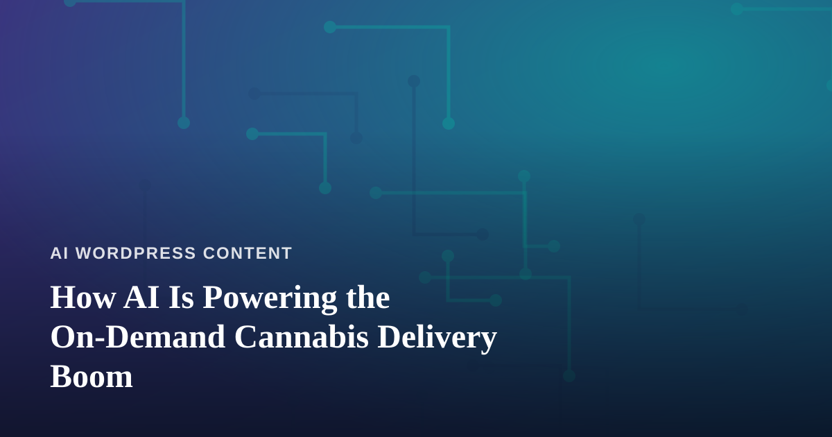 How AI Is Powering the On-Demand Cannabis Delivery Boom