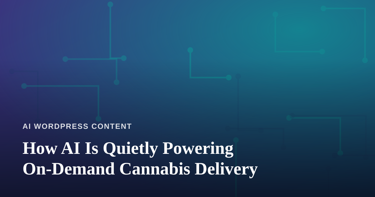 How AI Is Quietly Powering On-Demand Cannabis Delivery