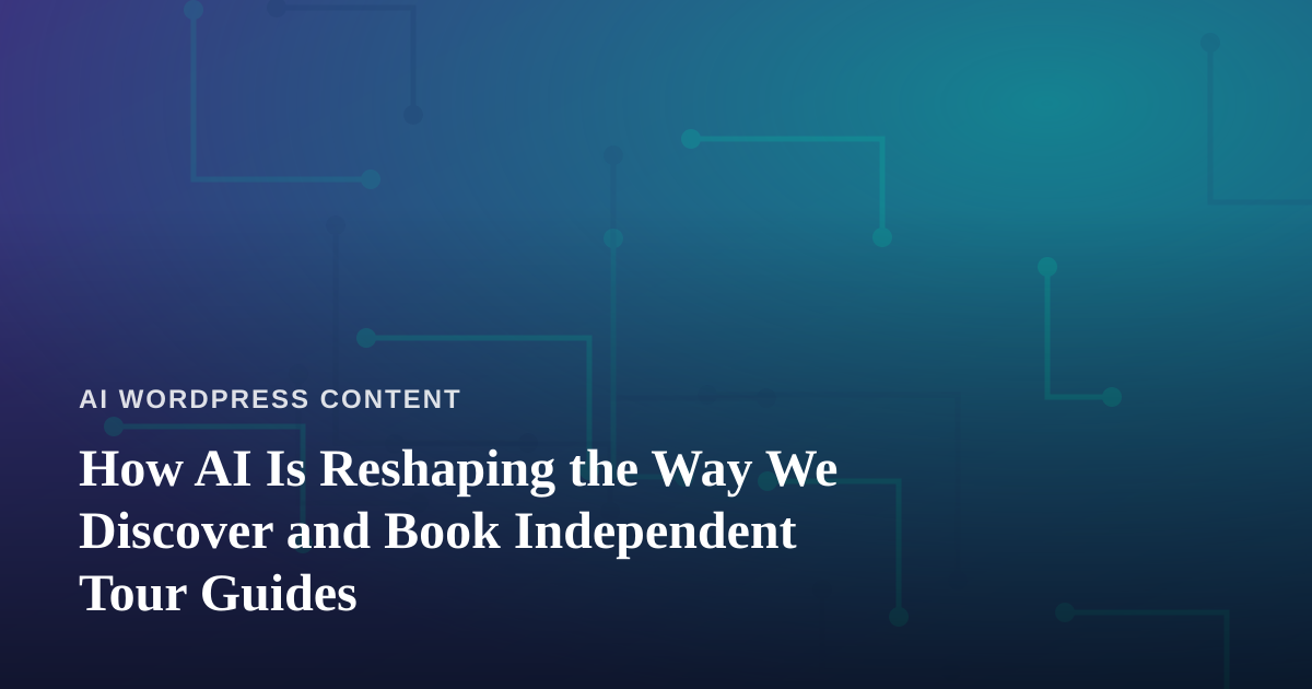 How AI Is Reshaping the Way We Discover and Book Independent Tour Guides