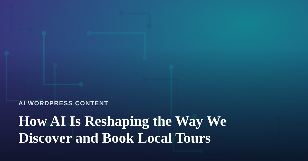 How AI Is Reshaping the Way We Discover and Book Local Tours