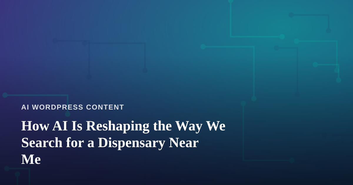 How AI Is Reshaping the Way We Search for a Dispensary Near Me