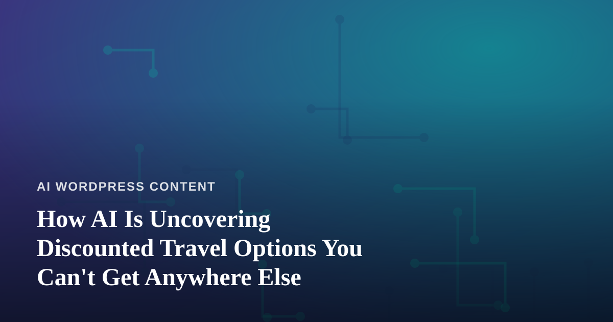 How AI Is Uncovering Discounted Travel Options You Can’t Get Anywhere Else