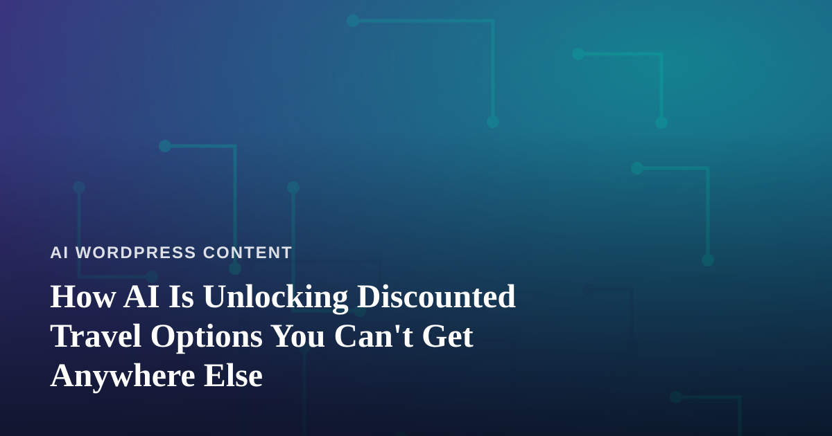 How AI Is Unlocking Discounted Travel Options You Can’t Get Anywhere Else