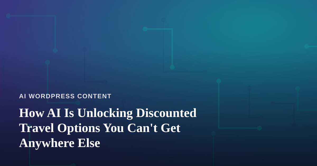 How AI Is Unlocking Discounted Travel Options You Can’t Get Anywhere Else