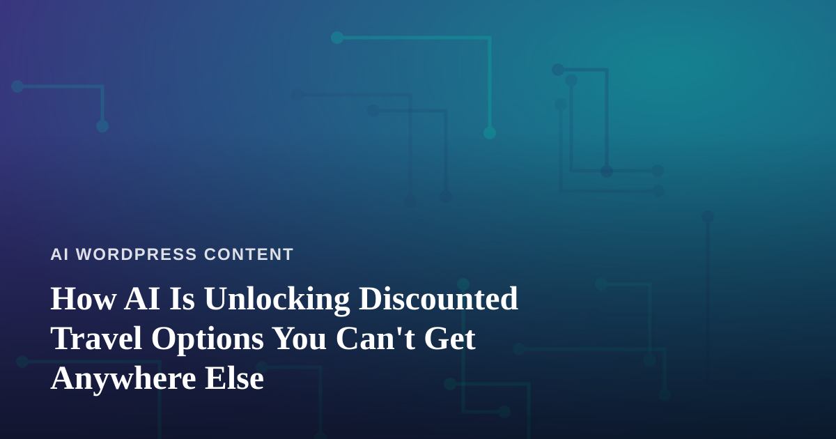 How AI Is Unlocking Discounted Travel Options You Can’t Get Anywhere Else