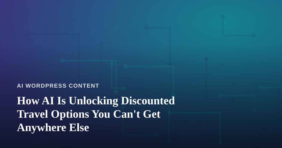 How AI Is Unlocking Discounted Travel Options You Can’t Get Anywhere Else