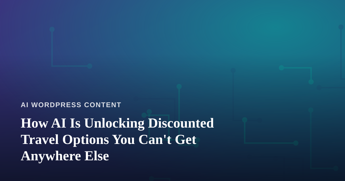 How AI Is Unlocking Discounted Travel Options You Can’t Get Anywhere Else