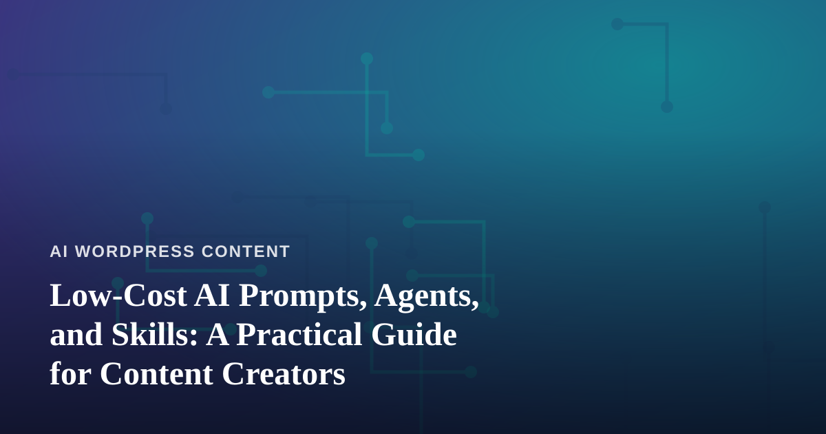 Low-Cost AI Prompts, Agents, and Skills: A Practical Guide for Content Creators