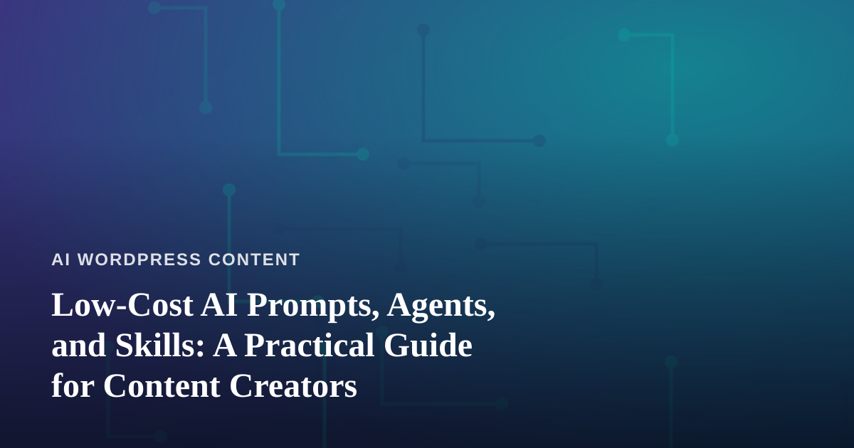 Low-Cost AI Prompts, Agents, and Skills: A Practical Guide for Content Creators