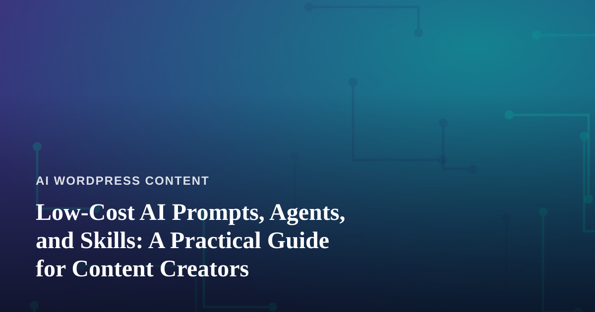 Low-Cost AI Prompts, Agents, and Skills: A Practical Guide for Content Creators