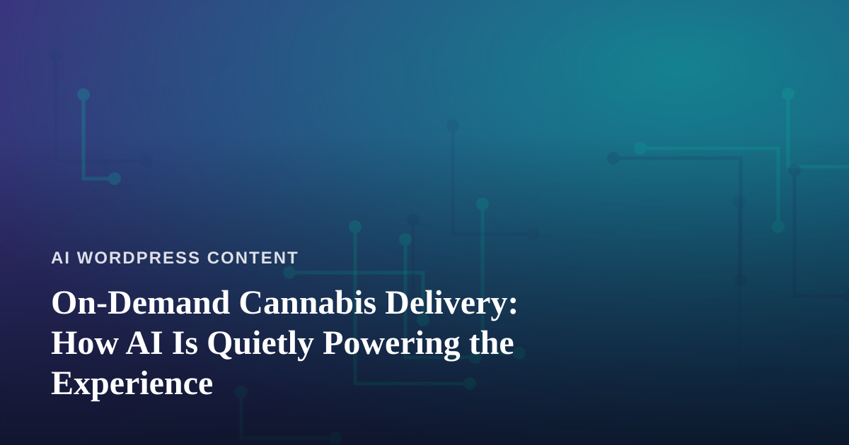 On-Demand Cannabis Delivery: How AI Is Quietly Powering the Experience