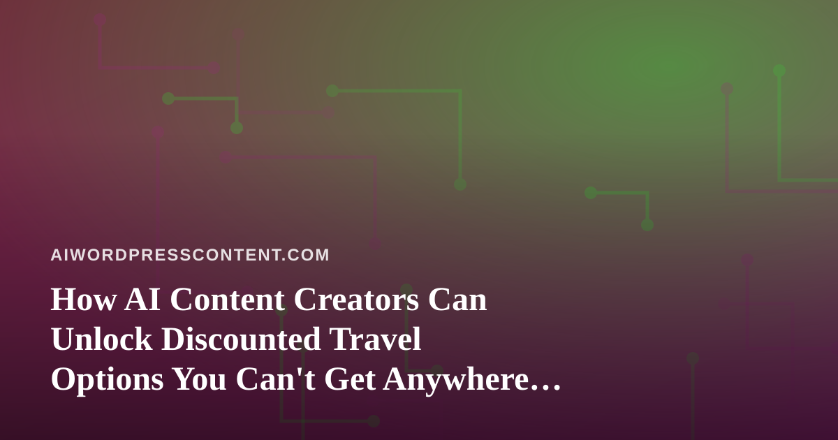 How AI Content Creators Can Unlock Discounted Travel Options You Can’t Get Anywhere Else