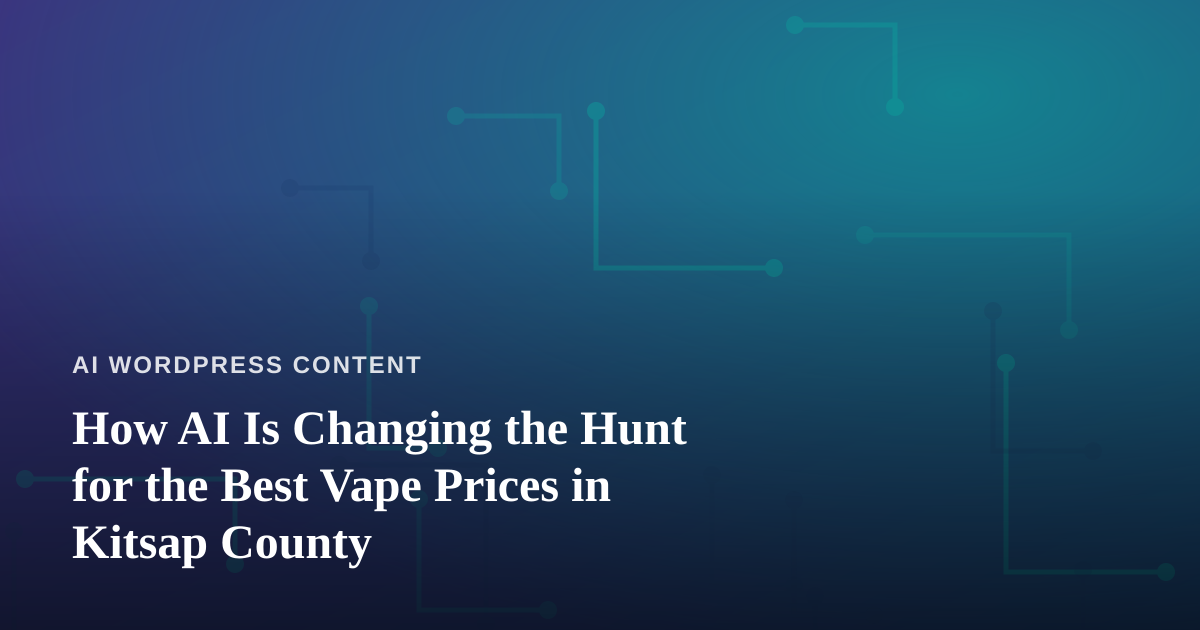 How AI Is Changing the Hunt for the Best Vape Prices in Kitsap County