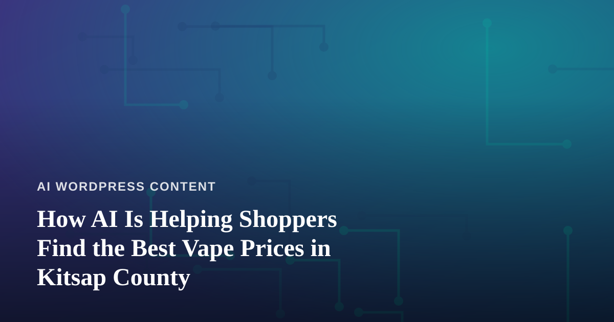 How AI Is Helping Shoppers Find the Best Vape Prices in Kitsap County