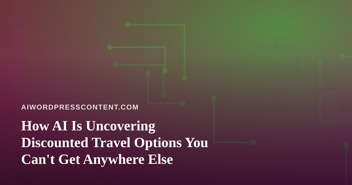 How AI Is Uncovering Discounted Travel Options You Can’t Get Anywhere Else
