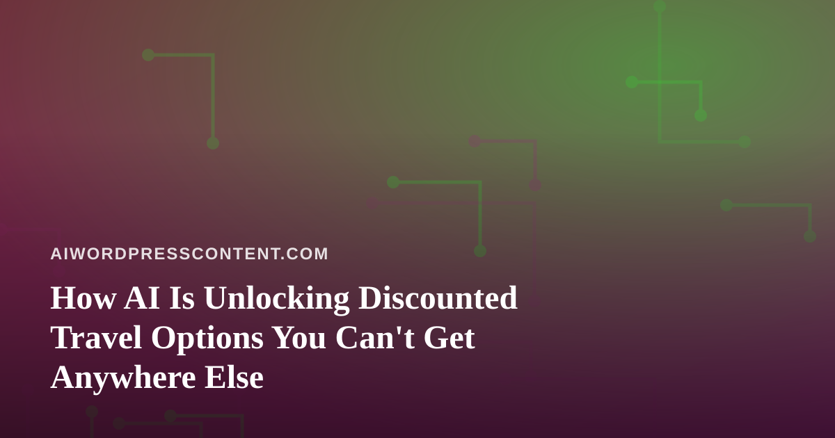 How AI Is Unlocking Discounted Travel Options You Can’t Get Anywhere Else
