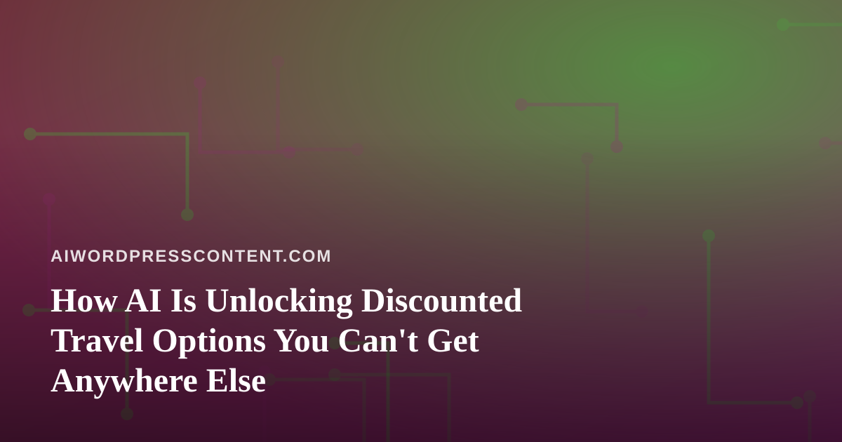 How AI Is Unlocking Discounted Travel Options You Can’t Get Anywhere Else