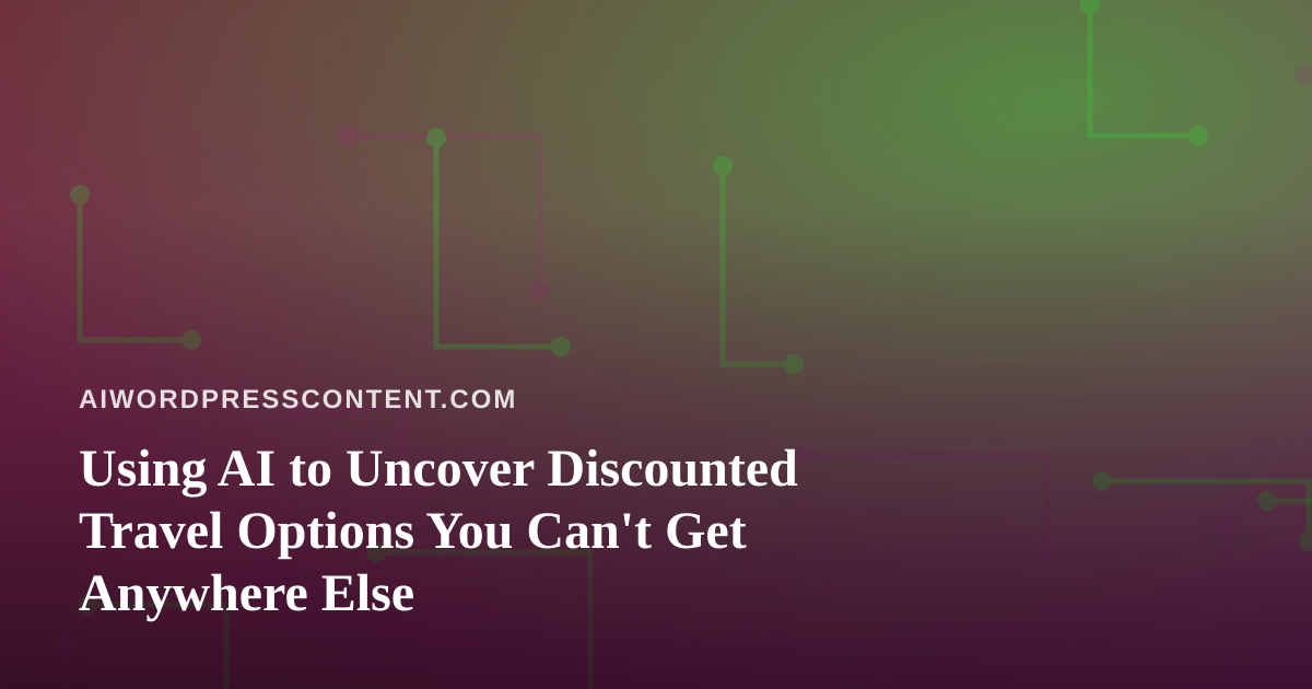 Using AI to Uncover Discounted Travel Options You Can’t Get Anywhere Else