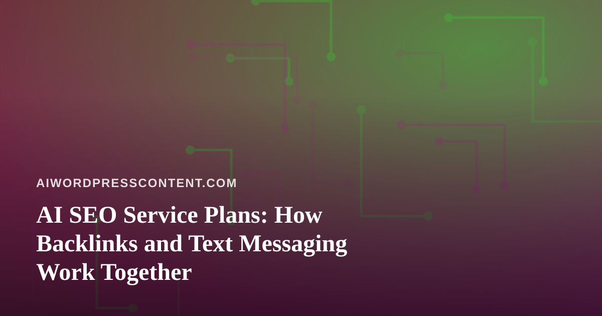 AI SEO Service Plans: How Backlinks and Text Messaging Work Together