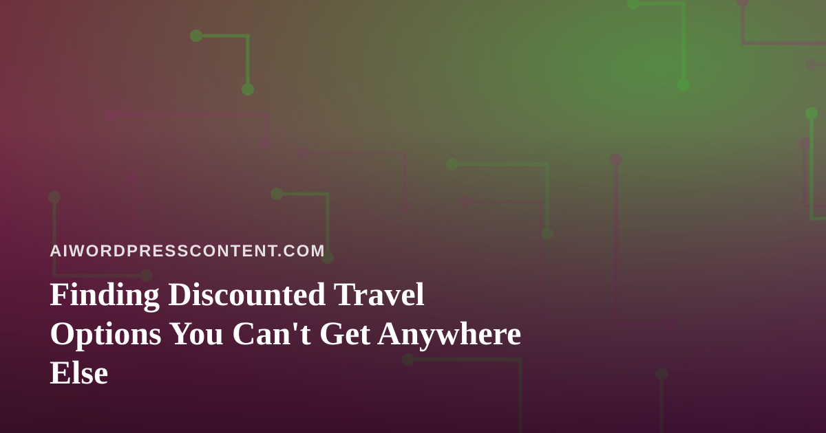 Finding Discounted Travel Options You Can’t Get Anywhere Else