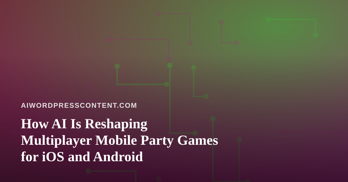 How AI Is Reshaping Multiplayer Mobile Party Games for iOS and Android