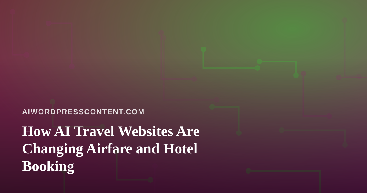 How AI Travel Websites Are Changing Airfare and Hotel Booking
