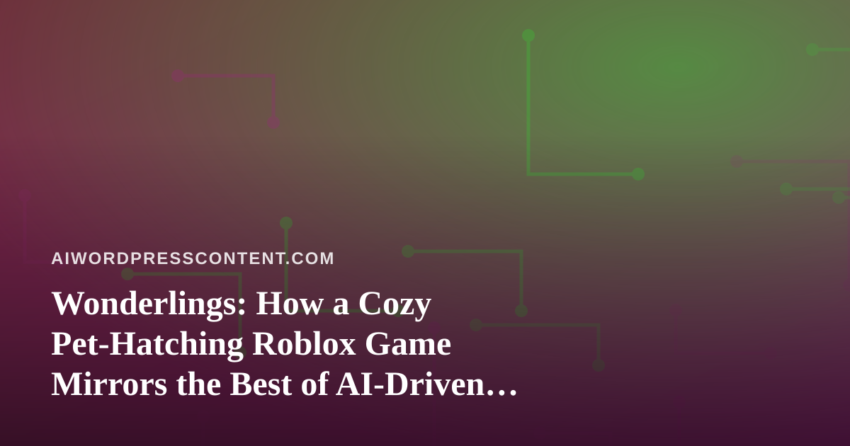 Wonderlings: How a Cozy Pet-Hatching Roblox Game Mirrors the Best of AI-Driven Creative Design